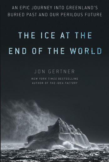 The Ice At The End of the World Jon Gertner