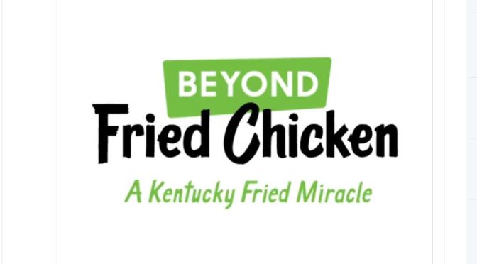 Trends In Food: KFC To Offer “Plant-Based” Chicken Produced By Beyond Meat In Atlanta