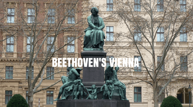 Destinations: Walk The Streets, Parks And Palaces Of Beethoven’s Vienna