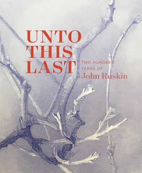 Unto This Last Two Hundred Years Of John Ruskin Book