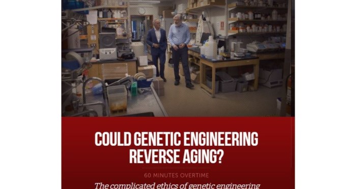 Genetic Engineering: Harvard Scientist George Church Seeks To “Reverse Aging” (60 Minutes Video)