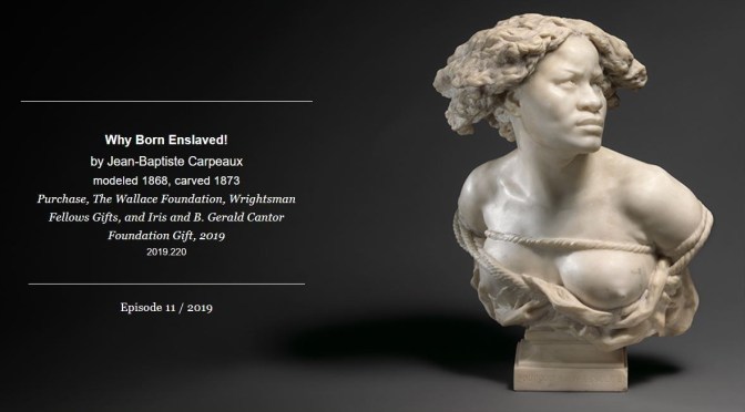 Art Criticism: “A Poet’s Response To Carpeaux’s ‘Why Born Enslaved!'” (MetCollects Video)