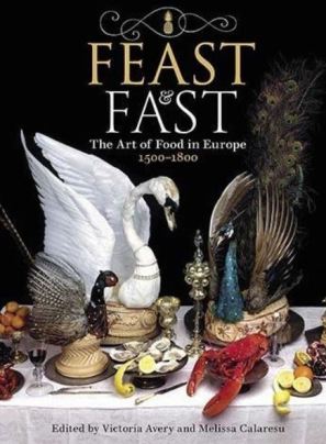 Feast and Fast The Art of Food in Europe 1500-1800