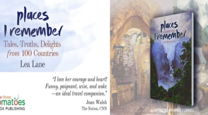 Top New Travel Books: “Places I Remember: Tales, Truths, Delights from 100 Countries” By Lea Lane
