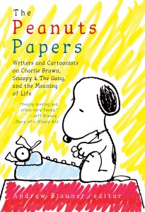 The Peanuts Papers Writers and Cartoonists on Charlie Brown Snoopy &amp; the Gang and the Meaning of Life