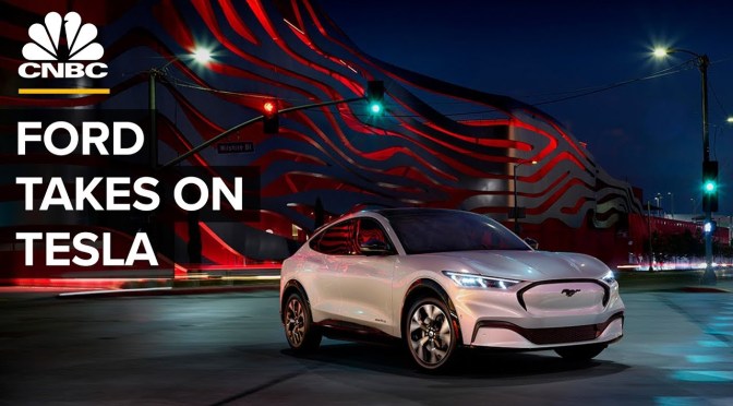 Electric Cars: “Why Ford Is Risking Mustang To Take On Tesla” (CNBC Video)