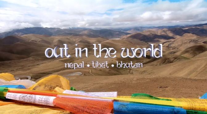 New Travel Videos: “Out in the World – Nepal-Tibet-Bhutan” (Carsan Choong)