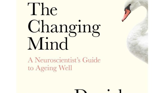 New Books On Ageing: “The Changing Mind” By Daniel Levitin (February 2020)