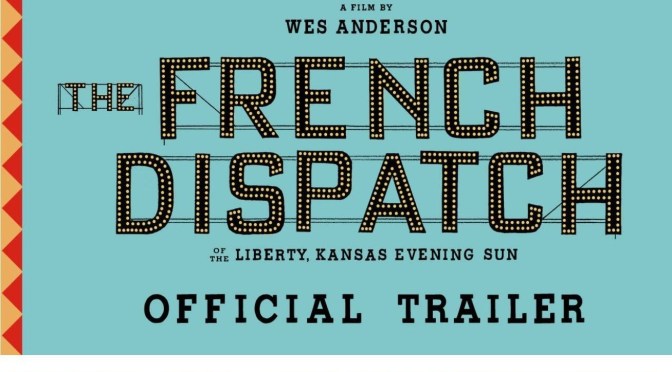 Top Upcoming Movies: “The French Dispatch” Directed By Wes Anderson (Jul 2020)