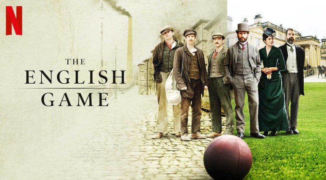 New Series Trailer: “The English Game” From “Downton Abbey” Creator Julian Fellowes (Mar 20)