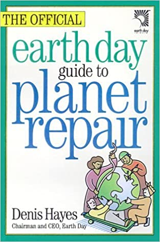 Earth Day Guide to Planet Repair Denis Hayes