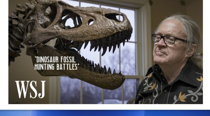 Paleontology: “The Battle Over Dinosaur Fossil Hunting” (WSJ Video)