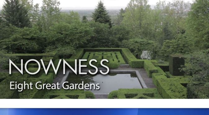 New Landscape Videos: “Eight Great Gardens Of The World” (Nowness)