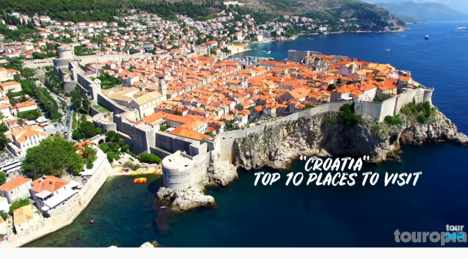 TRAVEL TOUR VIDEOS: “TOP 10 PLACES TO VISIT IN CROATIA”
