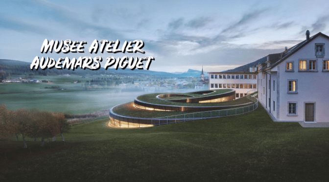 Top New Museums: “Musée Atelier – Audemars Piguet” In Switzerland (Video)