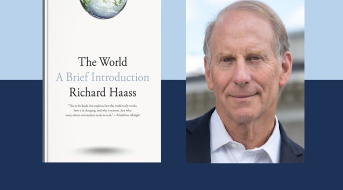 Interviews: Richard Haass – “The World – A Brief Introduction” (Podcast)