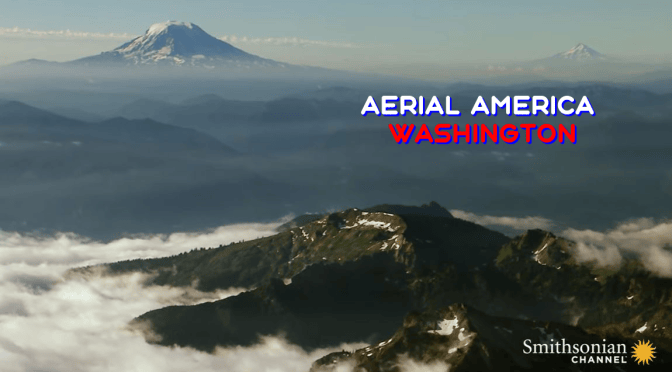 TOP TRAVEL VIDEOS: “AERIAL AMERICA – WASHINGTON” (SMITHSONIAN CHANNEL)