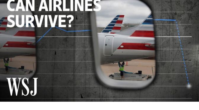 Travel Economics: “How Airlines Can Survive The Pandemic” (WSJ Video)