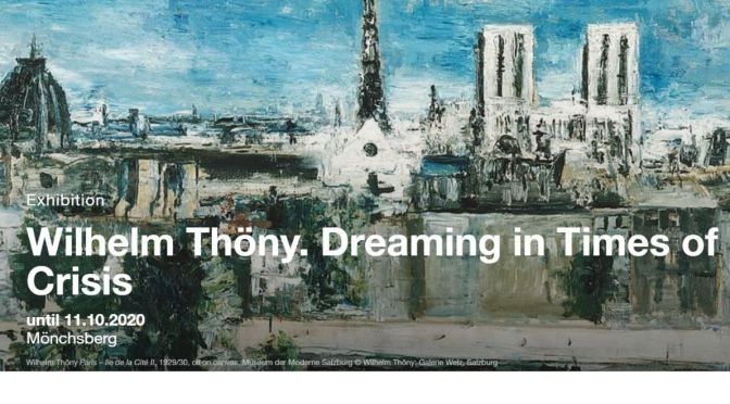 New Exhibitions: “Wilhelm Thöny – Dreaming In Times Of Crisis” (Salzburg, AT)
