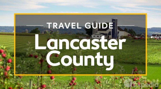New Travel Guide Videos: “Lancaster County – Pennsylvania” (Expedia)