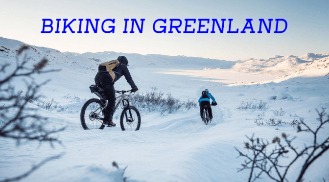 Travel & Adventure: ‘Biking In Greenland’