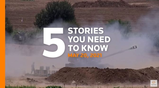News: Top 5 Stories For May 20, 2021 (Reuters)