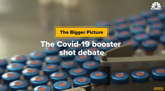 Covid-19: The Booster Shot Debate (CNBC Video)