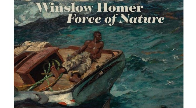 Arts & History: ‘Winslow Homer – Force Of Nature’